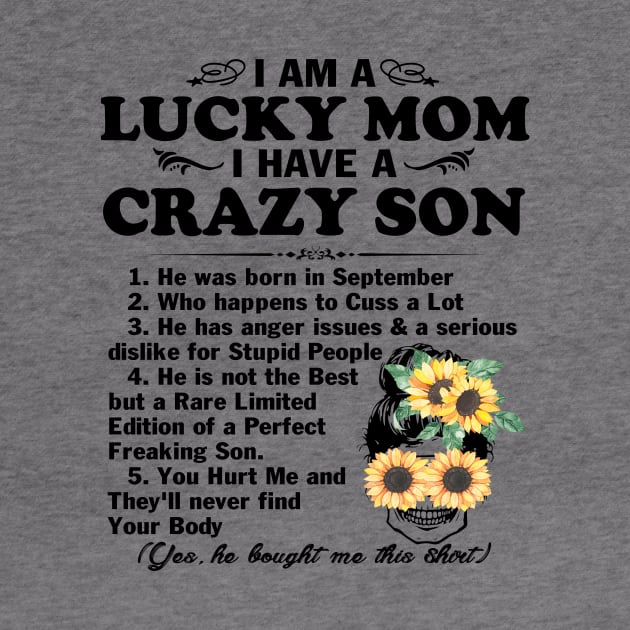 Sunflower I Am A Lucky Mom I Have A September Crazy Son Mother's Day Gift by peskybeater